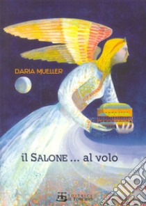 Il salone... al volo. Ediz. illustrata libro di Mueller Daria