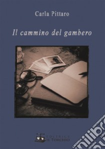 Il cammino del gambero libro di Pittaro Carla