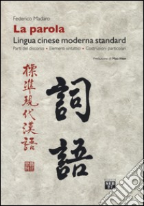 La parola. Lingua cinese moderna standard. Parti del discorso, elementi sintattici, costruzioni particolari libro di Madaro Federico