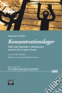 Konzentrationslager. Dalle Alpi Marittime a Mauthausen: memorie di un sopravvissuto libro di Di Salvo Antonino; Giuliano V. (cur.); Berruti B. (cur.)