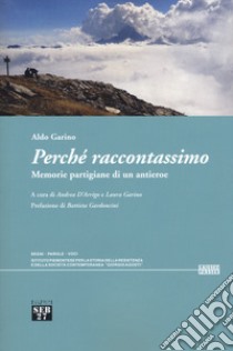 Perché raccontassimo. Memorie partigiane di un antieroe libro di Garino Aldo; Garino L. (cur.); D'Arrigo A. (cur.)