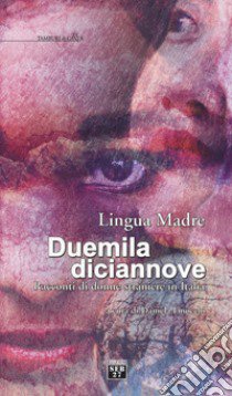 Lingua madre duemiladiciannove. Racconti di donne straniere in Italia libro di Finocchi D. (cur.)