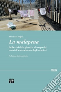 La malapena. Sulla crisi della giustizia al tempo dei centri di trattenimento degli stranieri libro di Veglio Maurizio