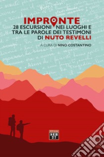 Impronte. 28 escursioni nei luoghi e tra le parole dei testimoni di Nuto Revelli libro di Costantino N. (cur.)