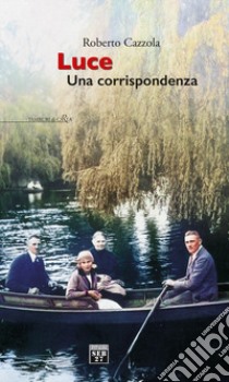 Luce. Una corrispondenza libro di Cazzola Roberto