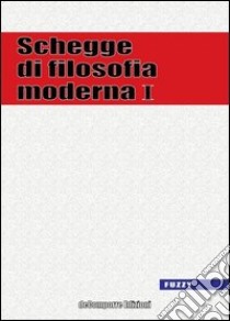 Schegge di filosofia moderna. Vol. 1 libro di Pozzoni I. (cur.)