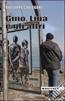 Gino, Lina e gli altri libro di Callegari Giuseppe