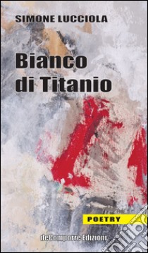 Bianco di titanio libro di Lucciola Simone