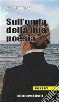 Sull'onda della mia poesia libro di Rossi Valeria