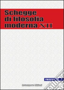 Schegge di filosofia moderna. Vol. 12 libro di Pozzoni I. (cur.)