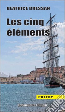 Les cinq éléments. Ediz. italiana libro di Bressan Beatrice