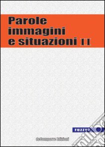 Parole, immagini e situazioni. Vol. 2 libro di Pozzoni I. (cur.); Mincigrucci A. (cur.)