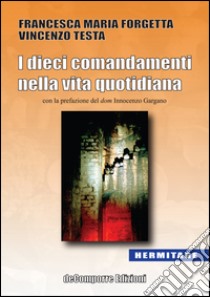 I dieci comandamenti nella vita quotidiana libro di Forgetta Francesca Maria; Testa Vincenzo