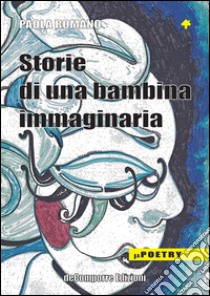 Storie di una bambina immaginaria libro di Romano Paola