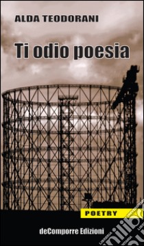 Ti odio poesia libro di Teodorani Alda