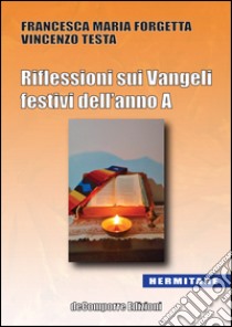 Riflessioni sui Vangeli festivi dell'anno A libro di Forgetta Francesca Maria; Testa Vincenzo