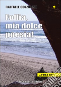 Follia mia dolce poesia libro di Cozzolino Raffaele