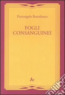 Fogli consanguinei libro di Buttafuoco Pietrangelo