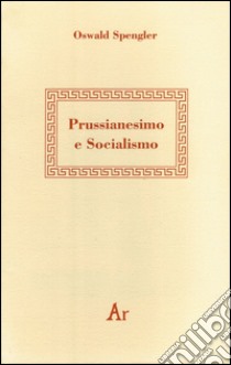 Prussianesimo e socialismo libro di Spengler Oswald