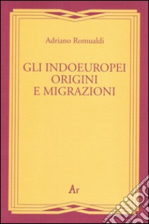 Gli indoeuropei. Origini e migrazioni libro di Romualdi Adriano; Sandrelli F. (cur.)