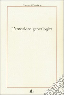 L'emozione genealogica libro di Damiano Giovanni