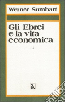 Gli ebrei e la vita economica. Vol. 2: La vocazione degli ebrei al capitalismo libro di Sombart Werner