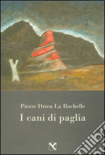 I cani di paglia libro di Drieu La Rochelle Pierre