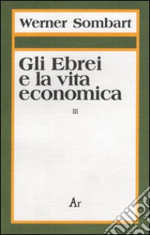 Gli ebrei e la vita economica. Vol. 3: Genesi e formazione dell'identità ebraica libro di Sombart Werner