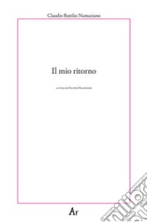 Il mio ritorno libro di Rutilio Namaziano; Franciosi F. (cur.)