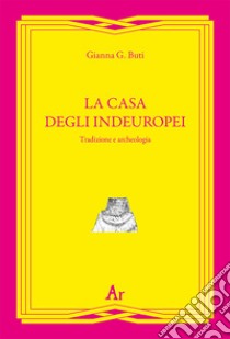 La casa degli indeuropei. Tradizione e archeologia libro di Buti Gianna G.; Freda F. (cur.)