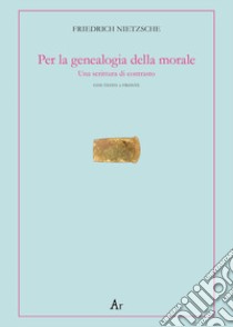 Per la genealogia della morale. Una scrittura di contrasto. Testo tedesco a fronte libro di Nietzsche Friedrich; Freda F. G. (cur.)