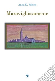 Maravigliosamente libro di Valerio Anna K.