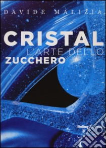 Cristal. L'arte dello zucchero. Con CD-ROM libro di Malizia Davide