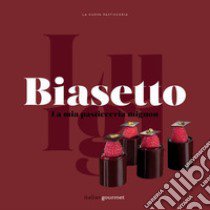 La mia pasticceria mignon libro di Biasetto Luigi