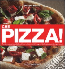 Che pizza! Ediz. illustrata libro di Bosco Renato