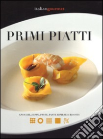 Primi piatti. Gnocchi, zuppe, paste, paste ripiene e risotti libro