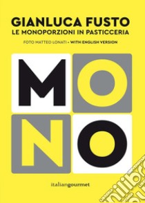 Mono. Le monoporzioni in pasticceria. Ediz. bilingue libro di Fusto Gianluca