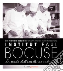 Institute Paul Bocuse. La scuola dell'eccellenza culinaria libro