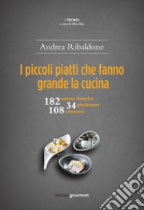 I piccoli piatti che fanno grande la cucina libro di Ribaldone Andrea