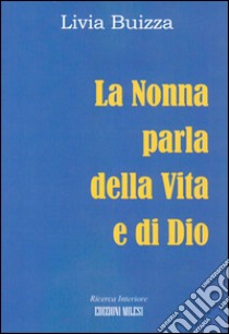 La nonna parla della vita e di Dio libro di Buizza Livia