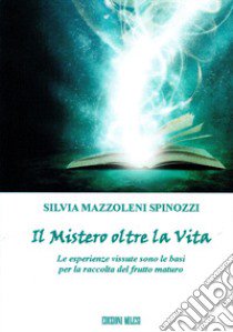 Il mistero oltre la vita libro di Mazzoleni Spinozzi Silvia