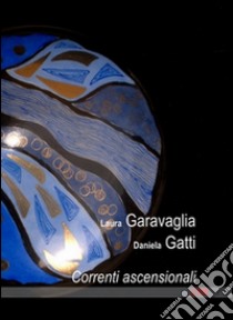 Correnti ascensionali libro di Garavaglia Laura