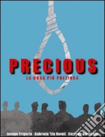 Precious. La cosa più preziosa libro di Frigerio Iacopo; Buttinelli Corrado; Ela; Maino L. M. (cur.)