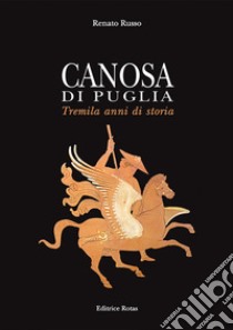 Canosa di Puglia. Tremila anni di storia libro di Russo Renato