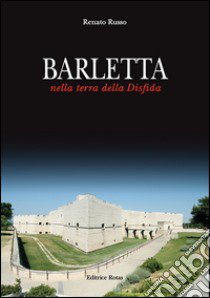 Barletta. Nella terra della disfida libro di Russo Renato