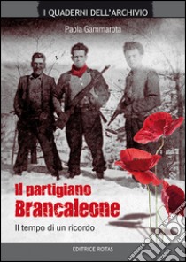 Il partigiano Brancaleone. Il tempo di un ricordo libro di Gammarota Paola