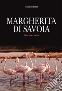 Margherita di Savoia. Sale, sole e salute libro di Russo Renato