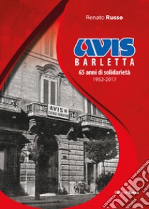 Avis Barletta. 65 anni di solidarietà 1952-2017 libro di Russo Renato