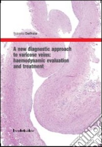 A New diagnostic approach to varicose veins. Haemodynamic avaluation and treatment libro di Delfrate Roberto; Grilli Nicolò