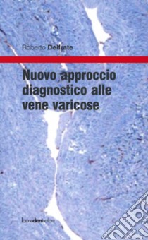 Nuovo approccio diagnostico alle vene varicose libro di Delfrate Roberto